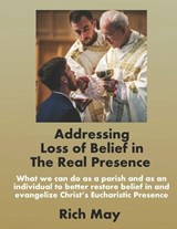 Addressing Loss of Belief in the Real Presence - Rich May - 9798888704431