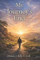 My Journey's End - Dennis J Billy Cssr - 9798888704974