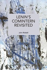Lenin's Comintern Revisited - John Riddell - 9798888909003