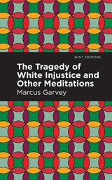 The Tragedy of White Injustice and Other Meditations - Marcus Garvey - 9798888973707