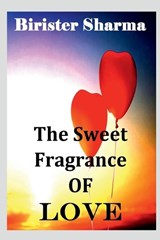 The Sweet Fragrance of LOVE - Birister Sharma - 9798889238492
