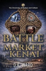 The Battle for the Market of Kenai - D K Ward - 9798889281788