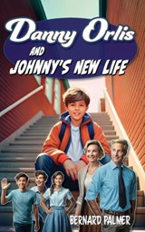 Danny Orlis and Johnny's New Life - Bernard Palmer - 9798889360544