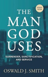 The Man God Uses - Oswald J Smith - 9798889365594