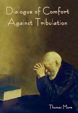 Dialogue of Comfort against Tribulation - Thomas More - 9798889421733