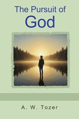 The Pursuit of God - A W Tozer - 9798889425564