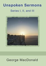 Unspoken Sermons, Series I, II, and III - George MacDonald - 9798889425588