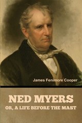 Ned Myers, or, a Life before the Mast - James Fenimore Cooper - 9798889425731