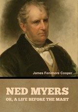 Ned Myers, or, a Life before the Mast - James Fenimore Cooper - 9798889425748