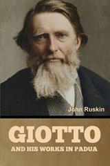 Giotto and his works in Padua - John Ruskin - 9798889425762