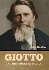 Giotto and his works in Padua - John Ruskin - 9798889425779