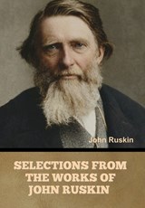 Selections from the Works of John Ruskin - John Ruskin - 9798889425809
