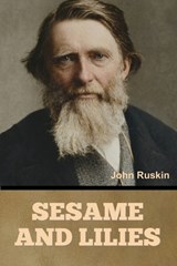 Sesame and Lilies - John Ruskin - 9798889425816