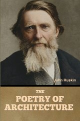 The Poetry of Architecture - John Ruskin - 9798889425847