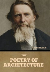 The Poetry of Architecture - John Ruskin - 9798889425854