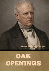 Oak Openings - James Fenimore Cooper - 9798889425915