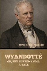 Wyandotté; Or, The Hutted Knoll - James Fenimore Cooper - 9798889425922