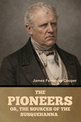 The Pioneers; Or, The Sources of the Susquehanna - James Fenimore Cooper - 9798889426004