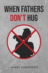 When Father's Don't Hug - James Kirkwood - 9798889451013