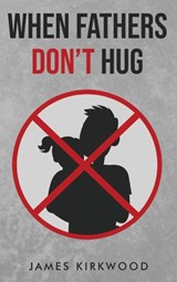 When Fathers Don't Hug - James Kirkwood - 9798889451037