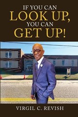 If You Can Look Up, You Can Get Up! - Virgil C. Revish - 9798889455066