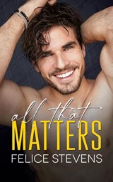 All That Matters - Felice Stevens - 9798889490449