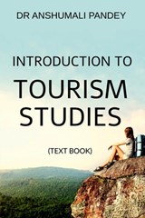 Introduction to Tourism Studies - Text Book - Dr Anshumali Pandey - 9798889514985
