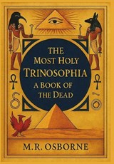 The Most Holy Trinosophia - M. R. Osborne - 9798889550136
