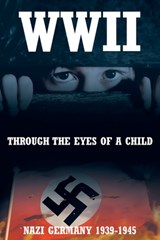WWII: Through the Eyes of a Child - Monika Danhof - 9798889822318