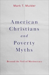 American Christians and Poverty Myths - Mark T. Mulder - 9798889831501
