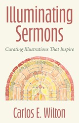 Illuminating Sermons - Carlos E. Wilton - 9798889834953