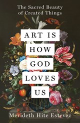 Art Is How God Loves Us - Merideth Hite Estevez - 9798889836452