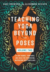 Teaching Yoga Beyond the Poses, Volume 2 - Sage Rountree ; Alexandra DeSiato - 9798889841951