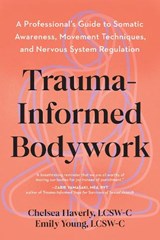 Trauma-Informed Bodywork - Chelsea Haverly ; Emily Young - 9798889843177