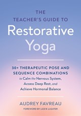 The Teacher's Guide to Restorative Yoga - Audrey Favreau ; Lizzie Lasater - 9798889843702