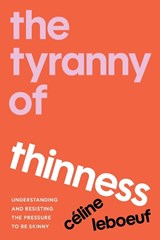 The Tyranny of Thinness - Celine Leboeuf - 9798889844068