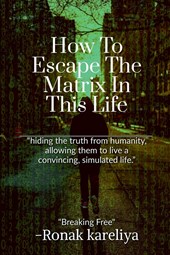 How To Escape The Matrix In This Life