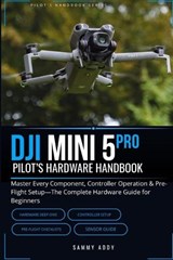 DJI Mini 5 Pro Pilot's Hardware Handbook - Sammy Addy - 9798890362568