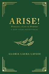 Arise! Pursuing a Life of Purpose - Gloria Laura Lavoie - 9798890410412