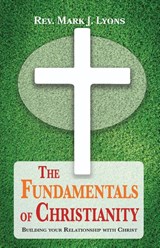 The Fundamentals of Christianity - Rev. Mark J. Lyons - 9798890410856