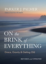 On the Brink of Everything, Revised and Updated - Parker J. Palmer - 9798890572004