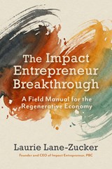 The Impact Entrepreneur Breakthrough - Laurie Lane-Zucker - 9798890572318
