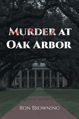 Murder At Oak Arbor - Ron Browning - 9798890613455