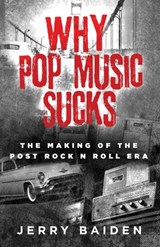 Why Pop Music Sucks - Jerry Baiden - 9798890791221