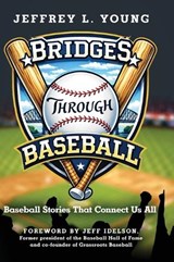 Bridges Through Baseball - Jeffrey L. Young - 9798890794987