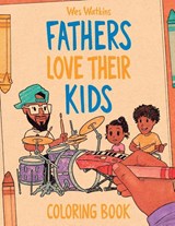 Fathers Love Their Kids Coloring Book - Wes Watkins - 9798890903648