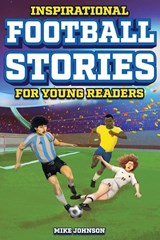 Inspirational Football Stories for Young Readers - Mike Johnson - 9798890950079