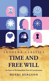 Time and Free Will An Essay on the Immediate Data of Consciousness - Henri Bergson - 9798890960856