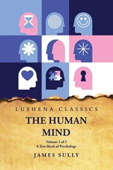 The Human Mind A Text-Book of Psychology Volume 1 of 2 - James Sully - 9798890962515