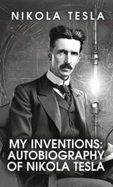My Inventions - Nikola Tesla - 9798890967145